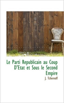 Le Parti R Publicain Au Coup D' Tat Et Sous Le Second Empire