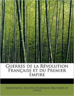 Guerres de La Revolution Francaise Et Du Premier Empire