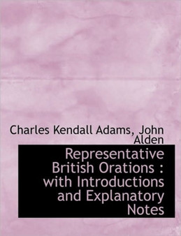 Representative British Orations : With Introductions and Explanatory Notes