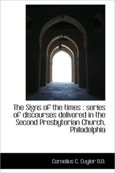 The Signs of the Times : Series of Discourses Delivered in the Second Presbyterian Church, Philadelp