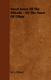 Vocal Score Of The Mikado - Or The Town Of Titipu by William Schwenck Gilbert - Paperback