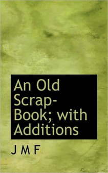 An Old Scrap-Book; With Additions