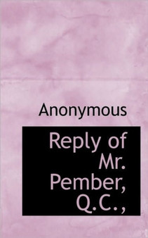 Reply of Mr. Pember, Q.C.,