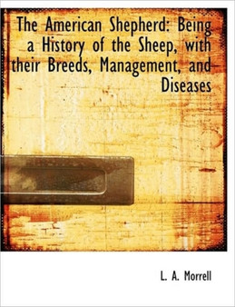 The American Shepherd : Being a History of the Sheep, with Their Breeds, Management, and Diseases