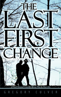 The Last First Chance : A Vocal Musical Comedic Theme Play in Two Acts by Gregory Culver - Paperback