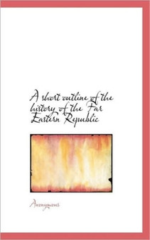 A Short Outline of the History of the Far Eastern Republic