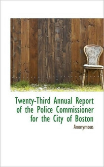 Twenty-Third Annual Report of the Police Commissioner for the City of Boston
