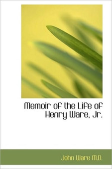 Memoir of the Life of Henry Ware, JR.