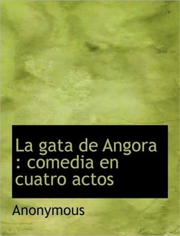 La Gata de Angora : Comedia En Cuatro Actos