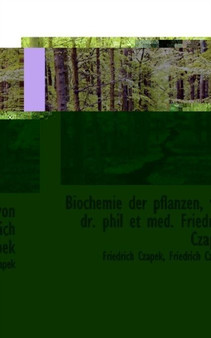 Biochemie Der Pflanzen, Von Dr. Phil Et Med. Friedrich Czapek