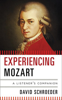 Experiencing Mozart : A Listener's Companion by David Schroeder - Paperback