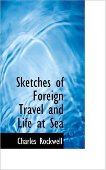 Sketches of Foreign Travel and Life at Sea