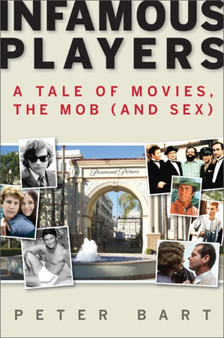 Infamous Players : A Tale of Movies, the Mob, (and Sex) by Peter Bart - Hardback