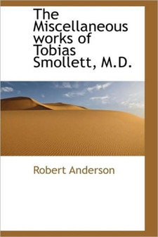 The Miscellaneous Works of Tobias Smollett, M.D.