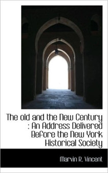 The Old and the New Century : An Address Delivered Before the New York Historical Society