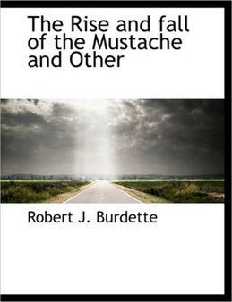 The Rise and Fall of the Mustache and Other
