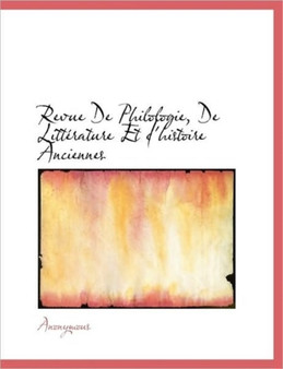 Revue de Philologie, de Litterature Et D'Histoire Anciennes