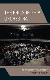 The Philadelphia Orchestra : An Annotated Discography by Richard A. Kaplan - Hardback