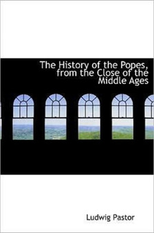The History of the Popes, from the Close of the Middle Ages