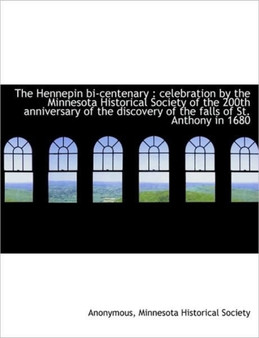 The Hennepin Bi-Centenary : Celebration by the Minnesota Historical Society of the 200th Anniversary