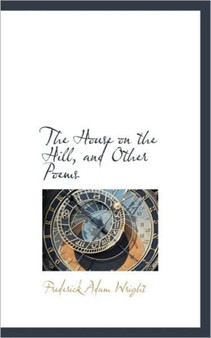 The House on the Hill, and Other Poems