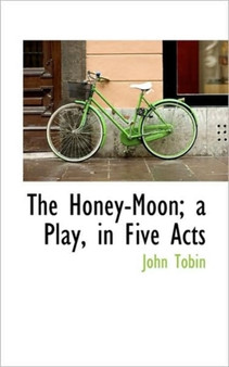 The Honey-Moon; A Play, in Five Acts