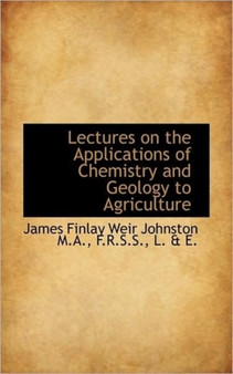 Lectures on the Applications of Chemistry and Geology to Agriculture