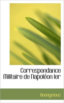 Correspondance Militaire de Napol on Ier