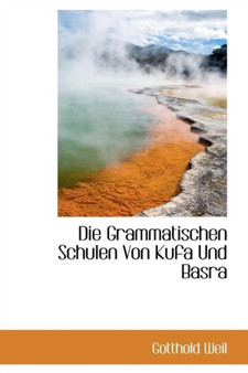 Die Grammatischen Schulen Von Kufa Und Basra