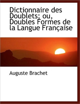 Dictionnaire Des Doublets; Ou, Doubles Formes de La Langue Fran Aise