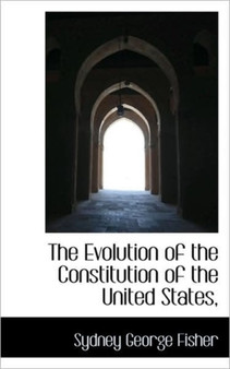The Evolution of the Constitution of the United States,