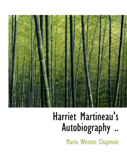 Harriet Martineau's Autobiography ..