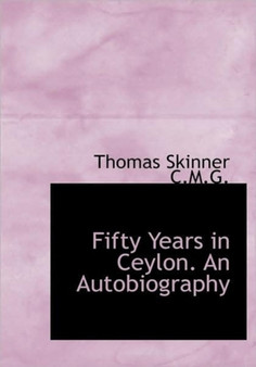 Fifty Years in Ceylon. an Autobiography