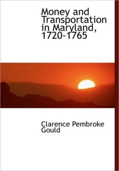 Money and Transportation in Maryland, 1720-1765
