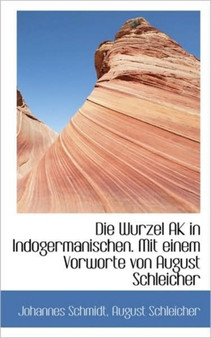 Die Wurzel AK in Indogermanischen. Mit Einem Vorworte Von August Schleicher