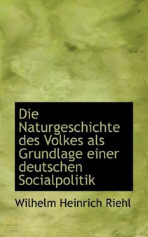Die Naturgeschichte Des Volkes ALS Grundlage Einer Deutschen Socialpolitik