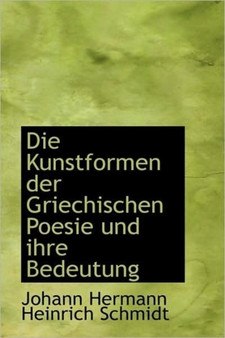 Die Kunstformen Der Griechischen Poesie Und Ihre Bedeutung