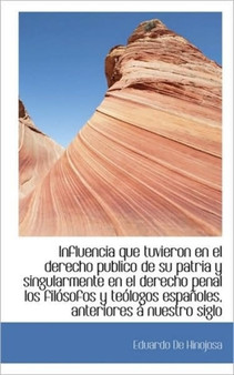 Influencia Que Tuvieron En El Derecho Publico de Su Patria y Singularmente En El Derecho Penal Los F