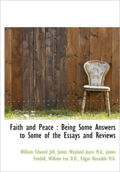 Faith and Peace : Being Some Answers to Some of the Essays and Reviews