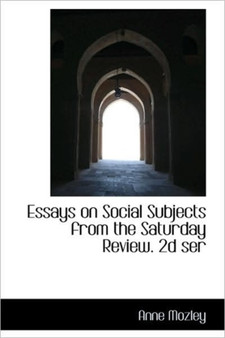 Essays on Social Subjects from the Saturday Review. 2D Ser