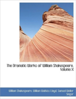The Dramatic Works of William Shakespeare, Volume X