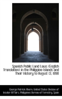 Spanish Public Land Laws (English Translation) in the Philippine Islands and Their History to August