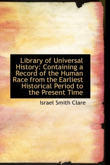 Library of Universal History : Containing a Record of the Human Race from the Earliest Historical Per