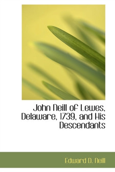 John Neill of Lewes, Delaware, 1739, and His Descendants
