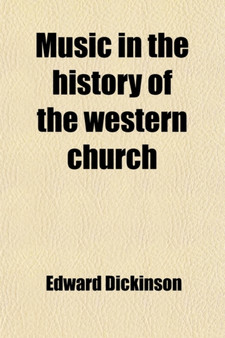 Music in the History of the Western Church; With an Introduction on Religious Music Among the Primitive and Ancient Peoples by Edward Dickinson - Paperback