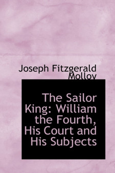 The Sailor King : William the Fourth, His Court and His Subjects