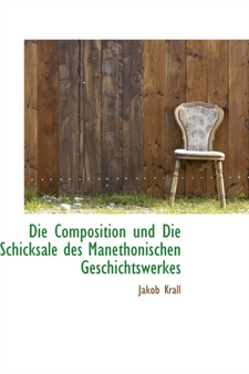Die Composition Und Die Schicksale Des Manethonischen Geschichtswerkes
