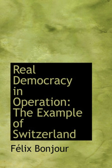 Real Democracy in Operation : The Example of Switzerland