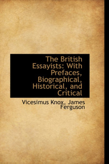 The British Essayists : With Prefaces, Biographical, Historical, and Critical