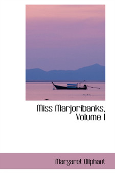 Miss Marjoribanks, Volume I